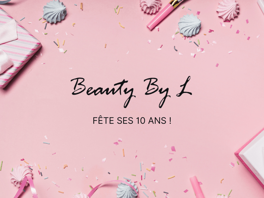 Beauty By L a 10 ans&nbsp;!